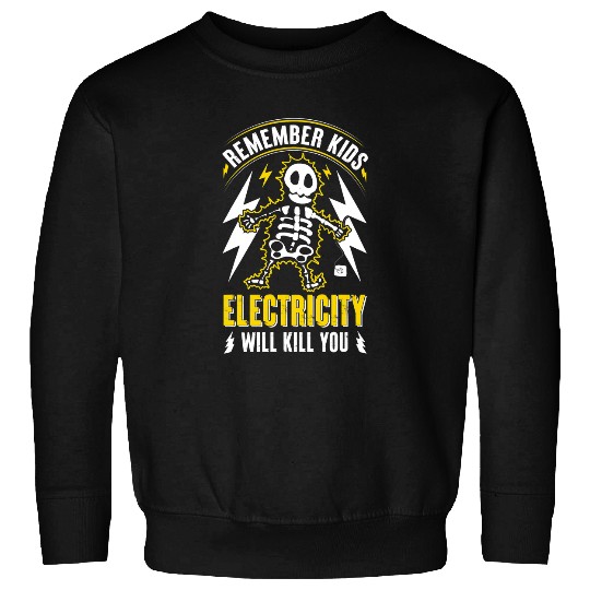 Electrical Remember Kids Electricity Will Kill You Electrician Sweatshirts