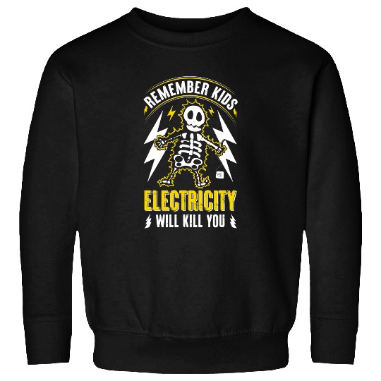 Electrical Remember Kids Electricity Will Kill You Electrician Sweatshirts