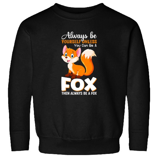 Fox Lover Always be yourself Unless you can be a Fox Animal Lover Tee Sweatshirts