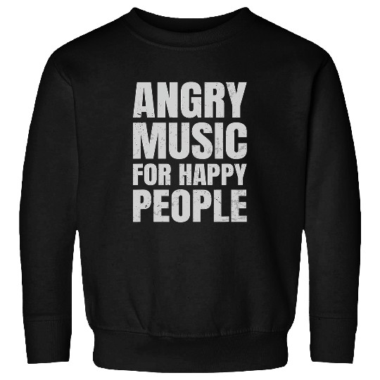 Angry Music For Happy People Funny Metal Metalhead 22 Sweatshirts