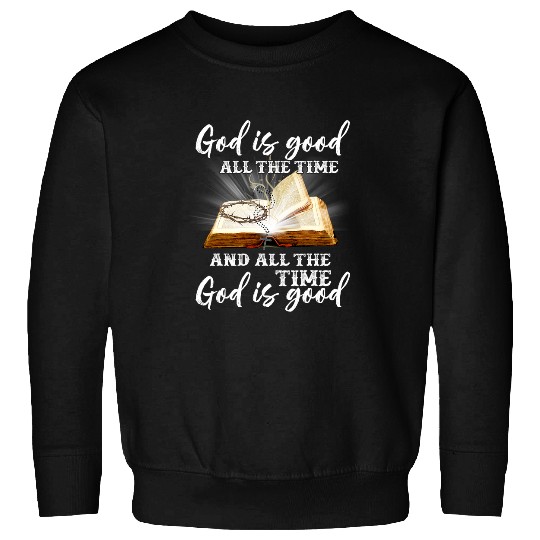 Christian Is Good All The Time And All The Time God Is Good Christ Sweatshirts