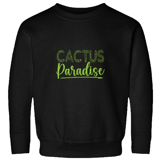 Cactus Paradise Succulant Garden Gardener Desert Cactus Sweatshirts