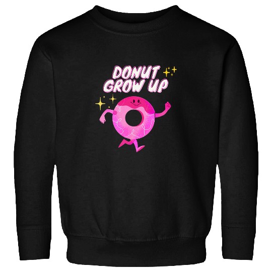 Donut Grow Up Funny Bagel Puns Doughnut Sweatshirts