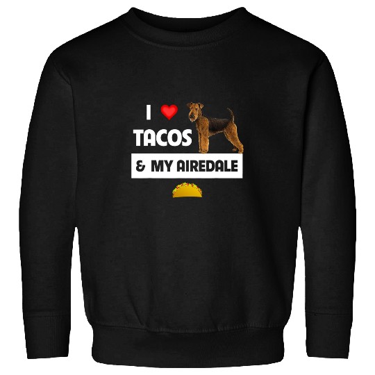 Dog Airedale Terrier I Love Tacos and My Airedale Terrier Dog Mexican Food Lovers Sweatshirts