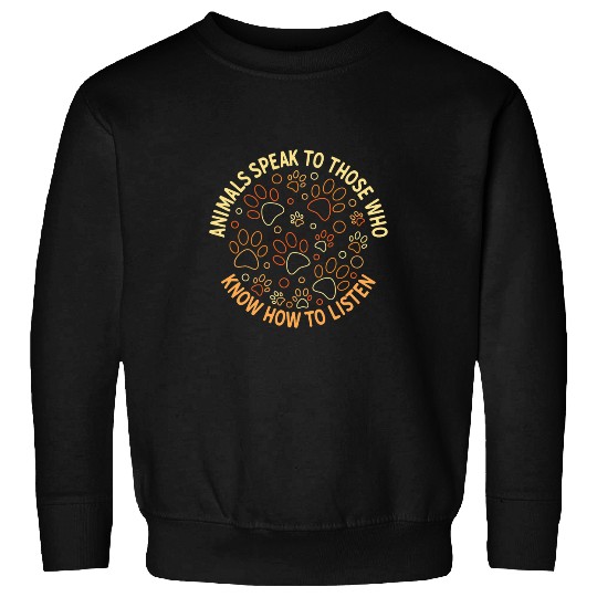 Animals Speak to Those Who Know How to Listen Dog Paw Prints Sweatshirts