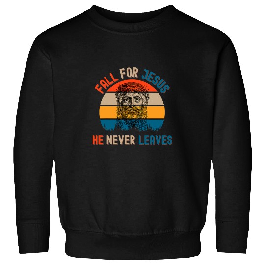 Christian Jesus Christ Christian Fall For Jesus He Never Leaves 140 Bible Verse Christ Sweatshirts