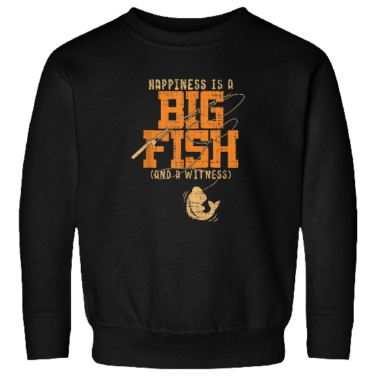 Fishing Happiness Is A Big Fish And A Witness Fishing Tee Fisher Sweatshirts