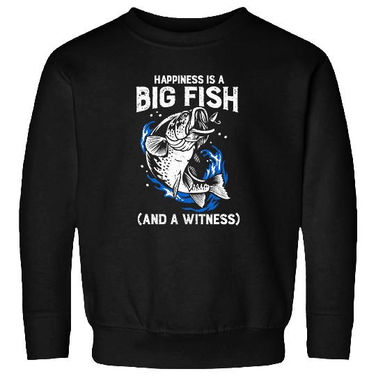 Fishing Happiness Is A Big Fish And A Witness Fishing Fisher 9 Sweatshirts
