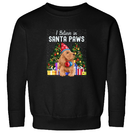 Dog Cocker Spaniel I Believe In Santa Paws Cute Cocker Spaniel Christmas463 Sweatshirts