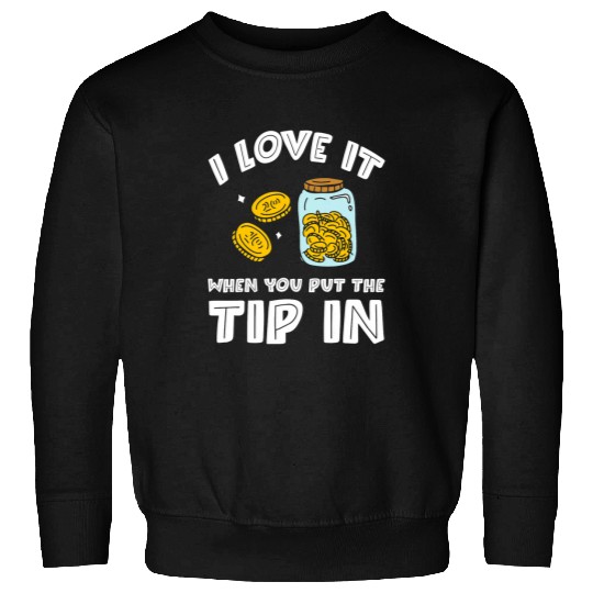 I Love It When You Put The Tip In Worker Bartender Worker Sweatshirts