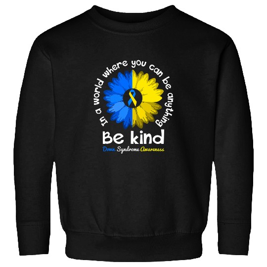 Be Kind Down Syndromes Awareness Ribbon Sunflower Kindness 11 Sweatshirts