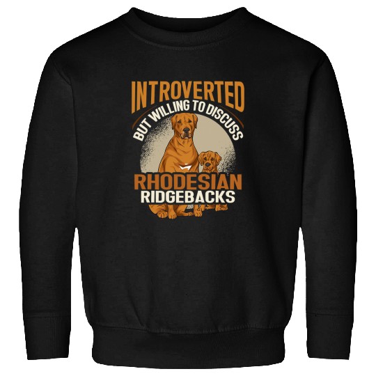 Introverted But Willing To Discuss Rhodesian Ridgeback Dog 17 Sweatshirts