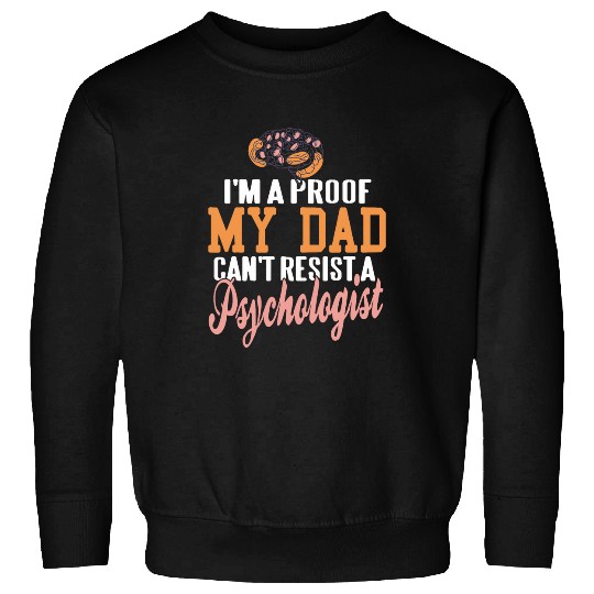 Im A Proof My DAD Cant Resist A Psychologist Funny Present Sweatshirts