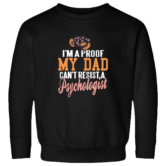Im A Proof My DAD Cant Resist A Psychologist Funny Present Sweatshirts