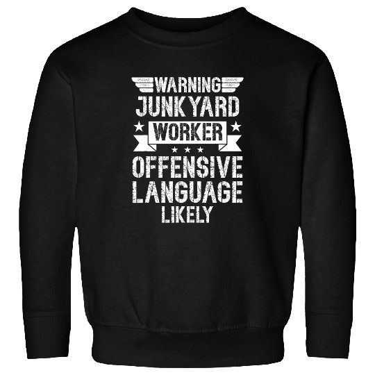 Scrapyard Offensive language likely Junkyard Worker Sweatshirts