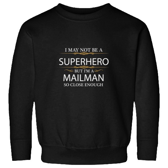 May not be a Superhero but Im a Mailman Postal worker Sweatshirts