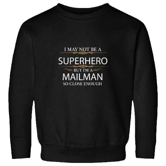 May not be a Superhero but Im a Mailman Postal worker Sweatshirts
