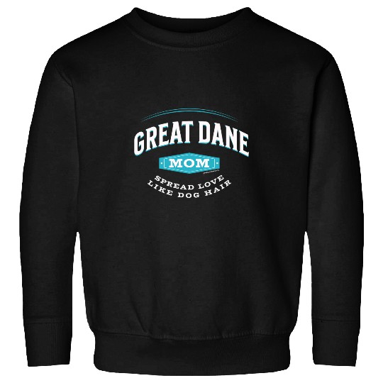 Great Dane Mom Spread Love Like Dog Hair Sweatshirts