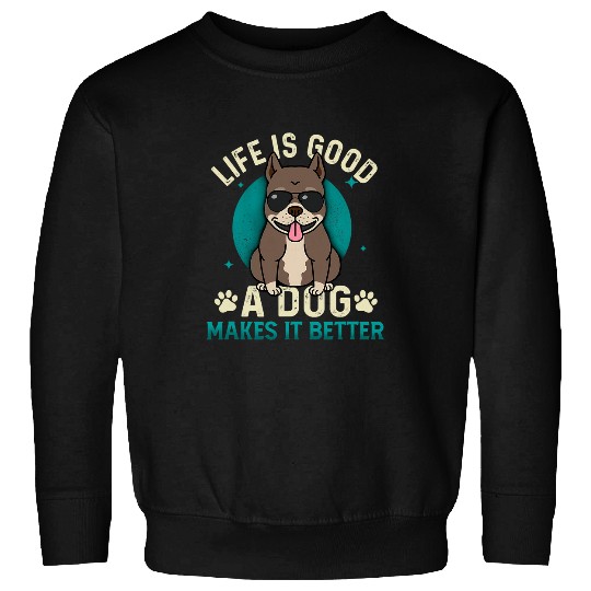 Bully Lover Dog Cool Life Is Good A Dog Makes It Better PitBull Dog Lover 373 Pitbull Dog Sweatshirts