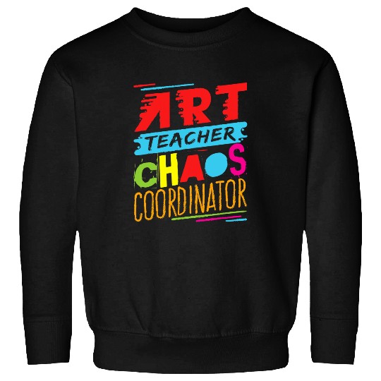 Art Teacher Chaos Coordinator Funny School Appreciation Sweatshirts