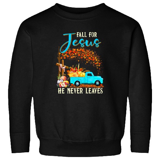 Christian Fall For Jesus He Never Leaves Pumpkin Truck Thanksgiving 108 Bibble Jesus Christ Sweatshirts