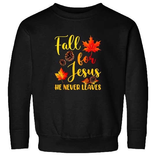 Christian Autumn Christian Prayers Fall For Jesus He Never Leaves 347 Bibble Jesus Christ Sweatshirts