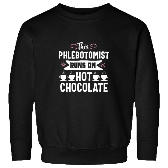 Hot Chocolate Phlebotomist Phlebotomy Technician Tech Sweatshirts