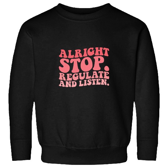 Alright Stop Regulate And Listen Groovy School Psychologist Sweatshirts