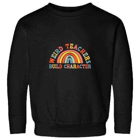 Weird Teachers Build Character teachers appreciation groovy Sweatshirts