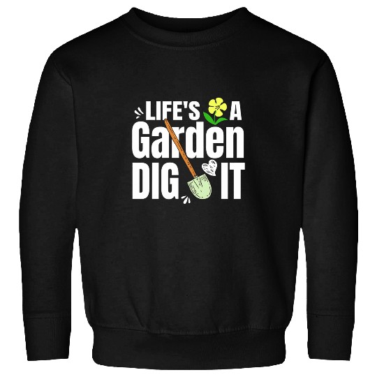 A Funny Gardening Saying Lifes A Garden Dig It Sweatshirts