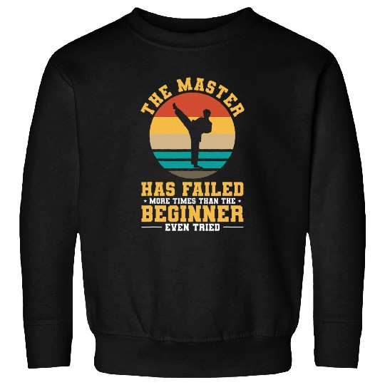 The Master Has Failed More Times Than The Beginner Karate Sweatshirts