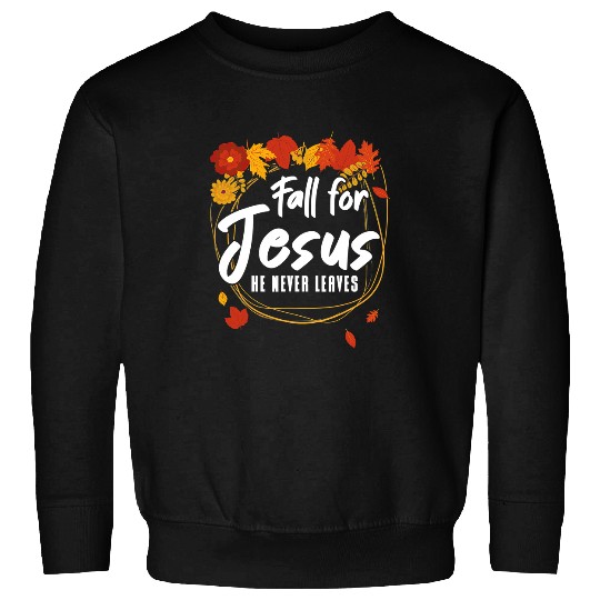 Christian Fall For Jesus He Never Leaves for a Autumn Christian 199 Bibble Jesus Christ Sweatshirts