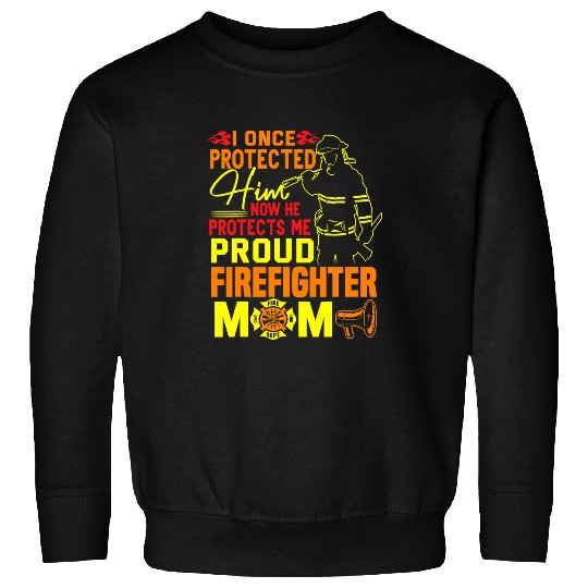 Fireman Firefighter I Once Protected Him Proud Firefighter Mom Fireman Funny 102 Firemen Sweatshirts