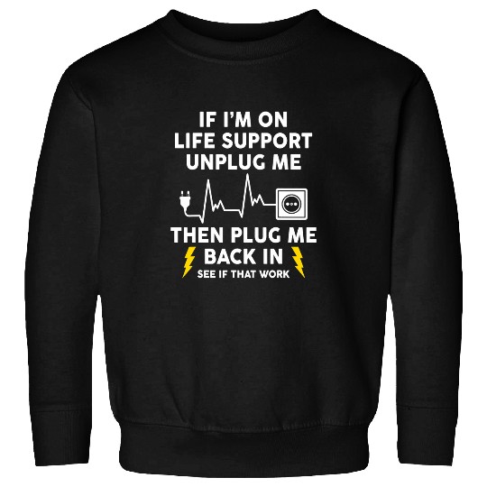 Electrical Im On Life Support Unplug Me Electrical Engineering Electro Electrician Sweatshirts