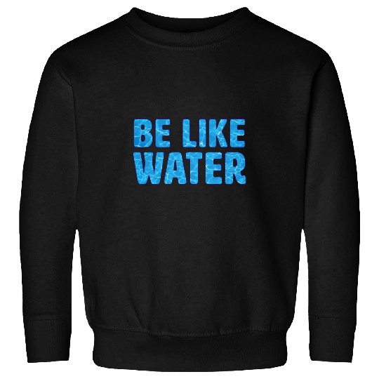 Be Like Water Martial Arts Tao Taoism Flow Kung Fu Sweatshirts
