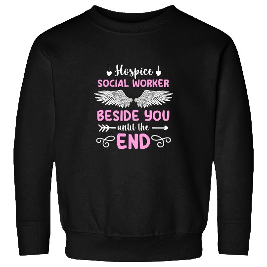Hospice Social Worker Beside You Hospice Social Workers Sweatshirts
