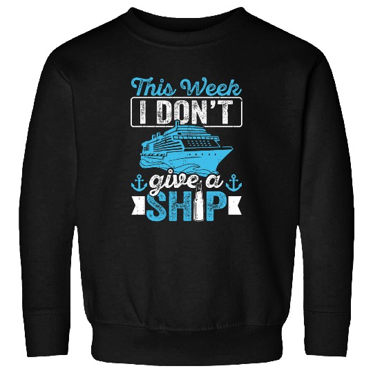 Cruise Ship Tourist Dont Give A Ship Cruise Passenger Sweatshirts
