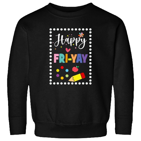 Weekend happiness Happy FriYay Friday Lovers Fun Teacher Sweatshirts