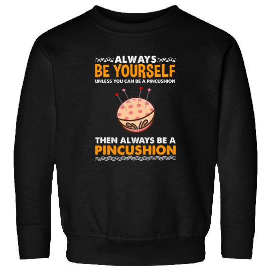Sewing Machine Always Be Yourself Pincushion for Sewing Lover Sweatshirts
