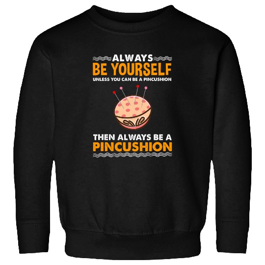 Sewing Machine Always Be Yourself Pincushion for Sewing Lover Sweatshirts