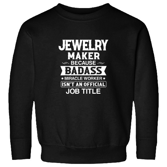 Jewelry Maker Badassy Miracle Worker Isnt Job Title Job Sweatshirts