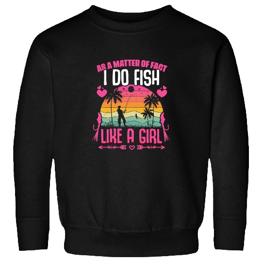 Fishing Do Fish Like Girl Fishing Girl Fisher Rod Fish Fisherman Fisher Sweatshirts