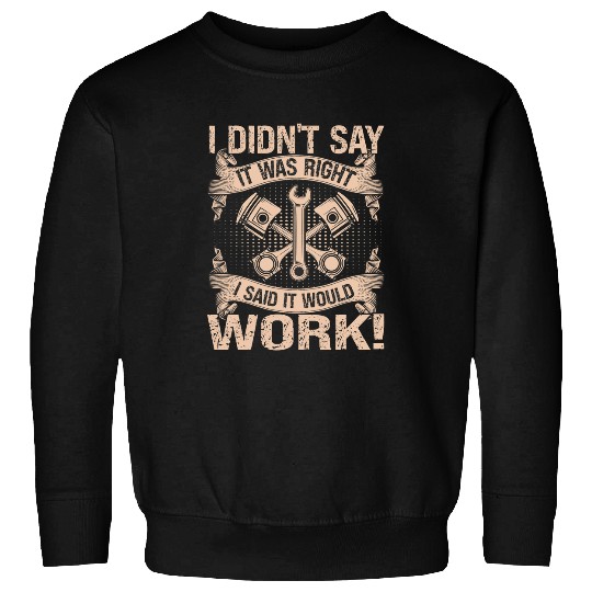 Mechanic Car Guy Didnt Say It Was Right Said It Would Work Sweatshirts