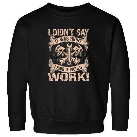 Mechanic Car Guy Didnt Say It Was Right Said It Would Work Sweatshirts