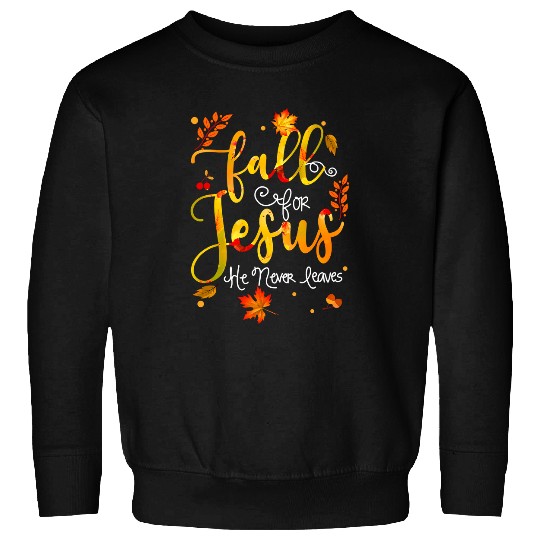 Christian Jesus Christ Christian Fall for Jesus He Never Leaves Christian Jesus Lover 44 Bible Verse Christ Sweatshirts