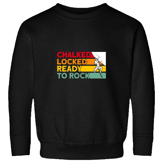 Climbing Climber Rock Climbing Chalked Locked Ready To Rock Climb Sweatshirts