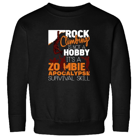 Climbing Climber Rock Climbing Zombie Apocalypse Survival Skill Rock Climber Climb Sweatshirts