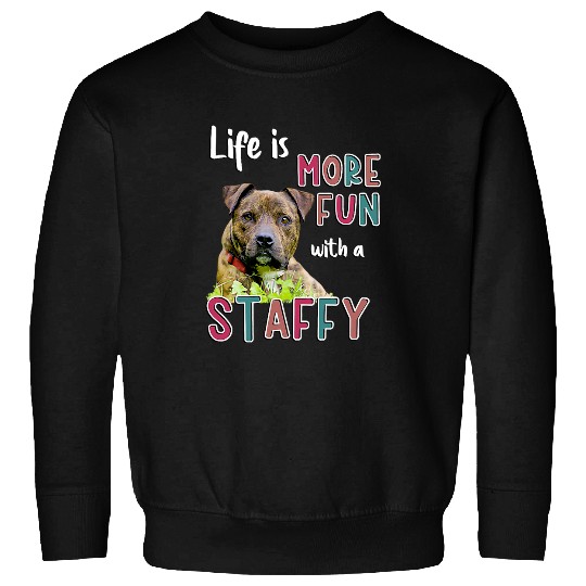 Dog Staffordshire Staffy Staffordshire Bull Terrier pet dog life is more fun Sweatshirts