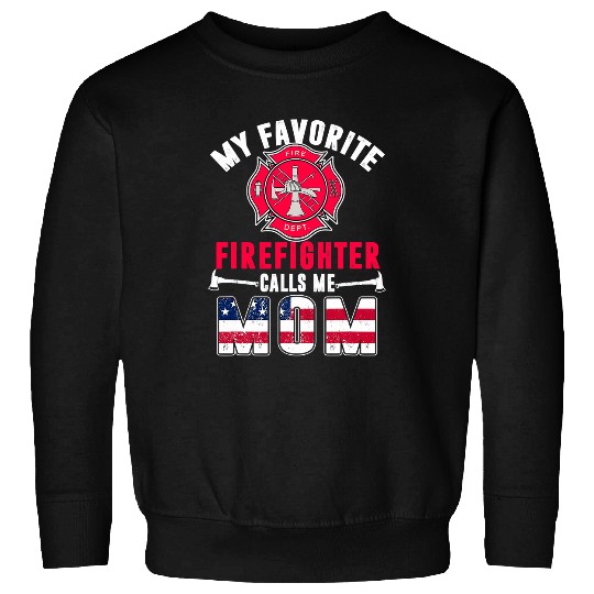 Fireman Firefighter My Favorite Firefighter Calls Me Mom American Flag Patriotic 212 Firemen Sweatshirts