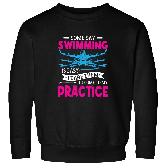 Swimming Pool Some Say Swimming Is Easy Swim Team Sweatshirts